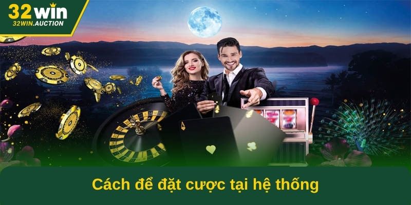 Cách để đặt cược tại hệ thống