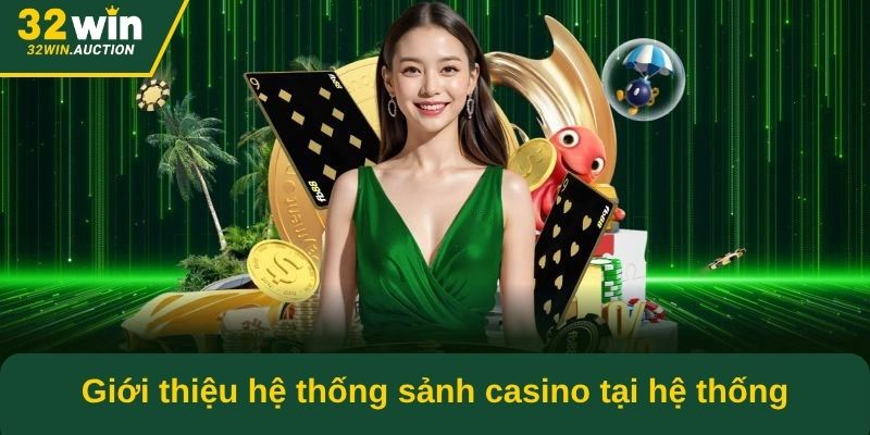 Giới thiệu hệ thống sảnh casino tại hệ thống